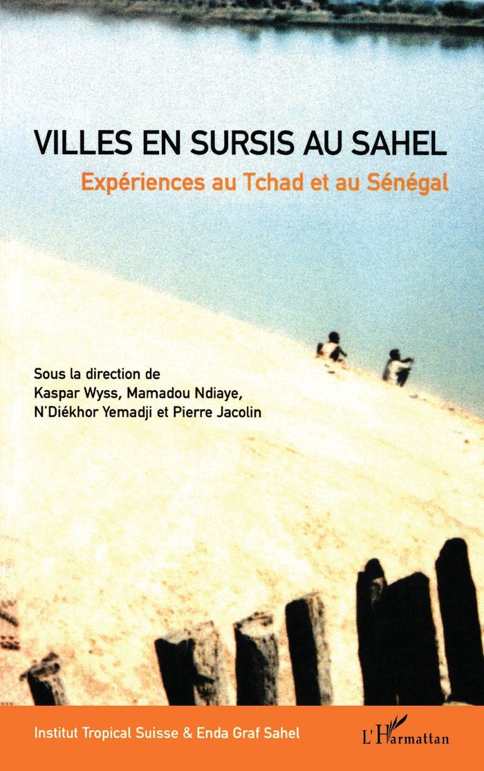 Couverture du livre « VILLES EN SURSIS AU SAHEL - EXPERIENCES AU TCHAD ET AU SENEGAL » de Kaspar Wyss, librairie Les Contes Infusés à Corte