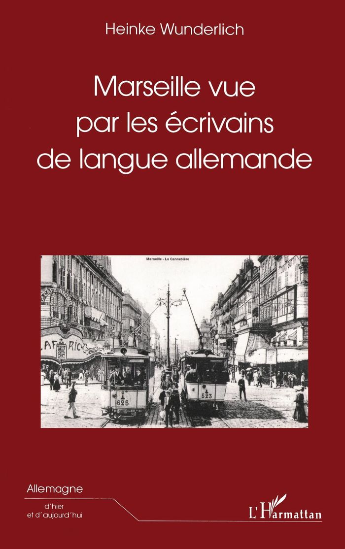 Couverture du livre « MARSEILLE VUE PAR LES ECRIVAINS DE LANGUE ALLEMANDE » de Heinke Wunderlich, librairie Les Contes Infusés à Corte
