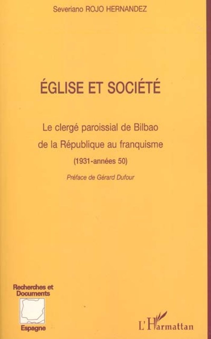 Couverture du livre « EGLISE ET SOCIETE - LE CLERGE PAROISSIAL DE BILBAO DE LA REPUBLIQUE AU FRANQUISME - (1931-ANNEES 50) » de Rojo Hernandez S., librairie Les Contes Infusés à Corte