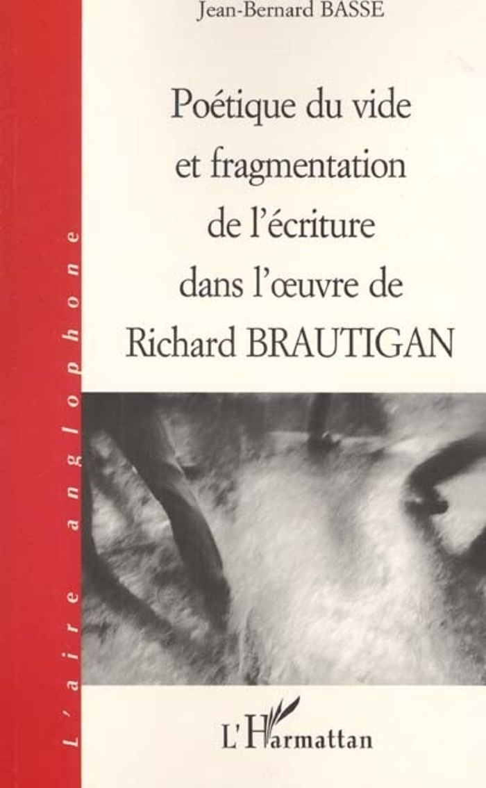Couverture du livre « POETIQUE DU VIDE ET FRAGMENTATION DE L'ECRITURE DANS L' UVRE DE RICHARD BRAUTIGAN » de Jean-Bernard Basse, librairie Les Contes Infusés à Corte