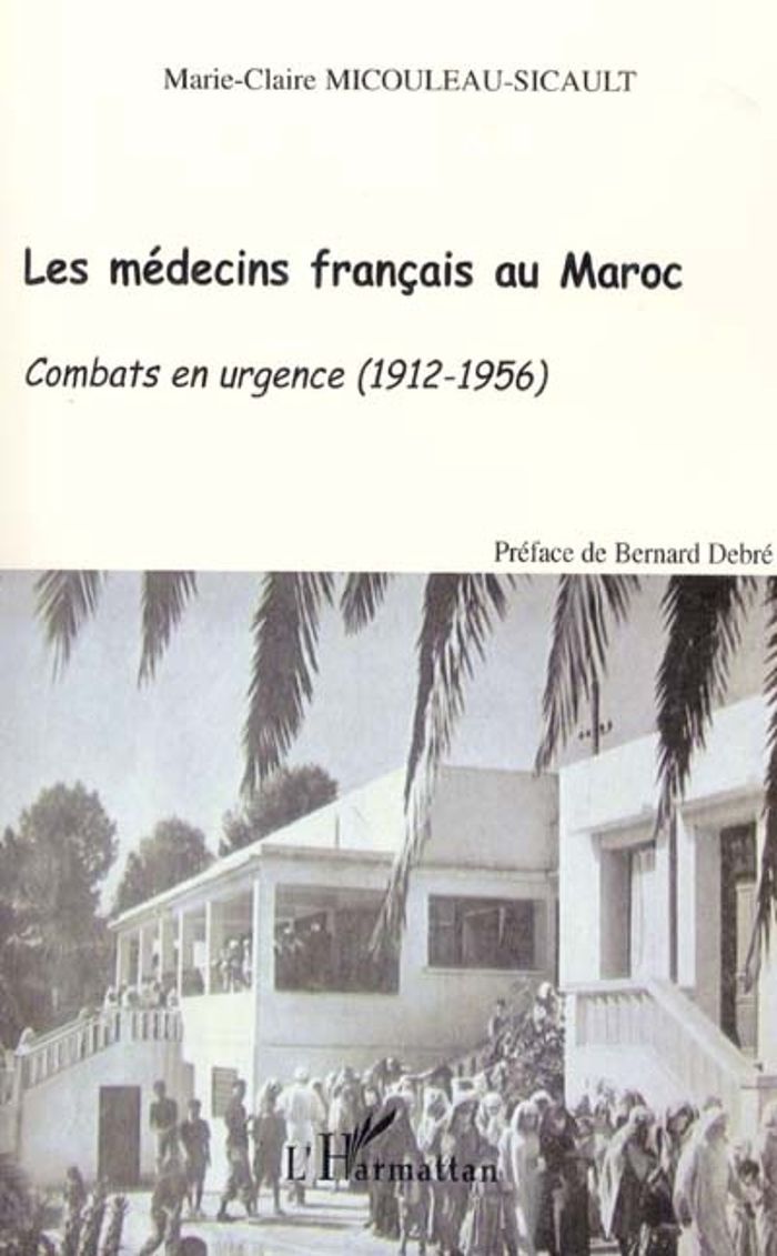 Couverture du livre « LES MEDECINS FRANCAIS AU MAROC - COMBATS EN URGENCE (1912-1956) », librairie Les Contes Infusés à Corte