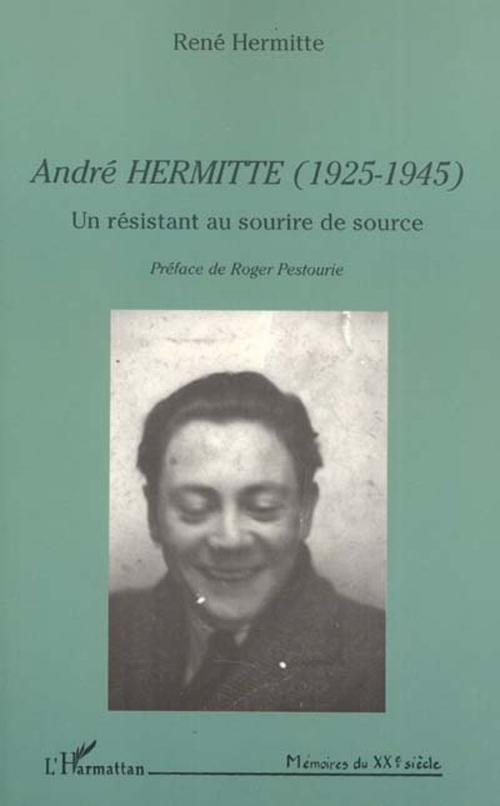 Couverture du livre « ANDRE HERMITTE (1925-1945) - UN RESISTANT AU SOURIRE DE SOURCE » de Rene Hermitte, librairie Les Contes Infusés à Corte