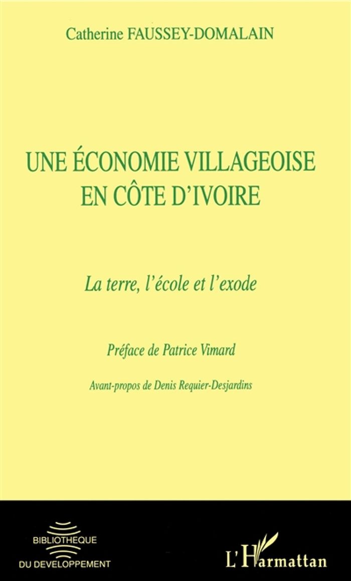 Couverture du livre « UNE ECONOMIE VILLAGEOISE EN COTE D'IVOIRE - LA TERRE, L'ECOLE ET L'EXODE » de C. Faussey-Domalain, librairie Les Contes Infusés à Corte