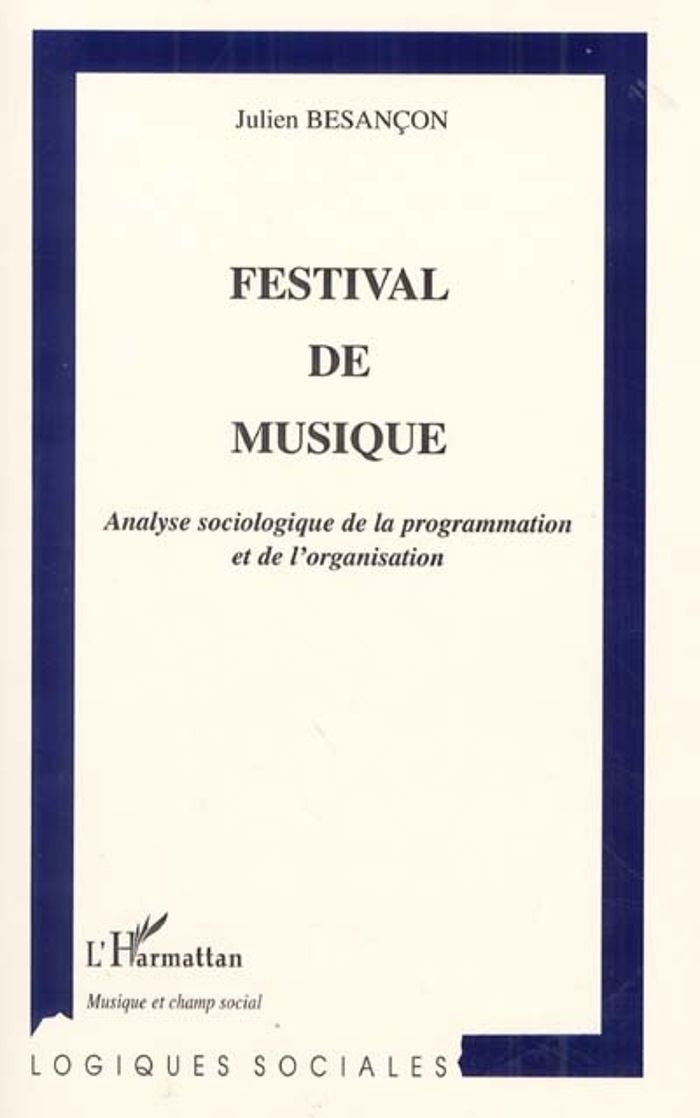 Couverture du livre « FESTIVAL DE MUSIQUE - ANALYSE SOCIOLOGIQUE DE LA PROGRAMMATION ET DE L'ORGANISATION » de Julien Besancon, librairie Les Contes Infusés à Corte