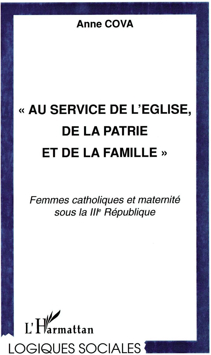 Couverture du livre « " AU SERVICE DE L'EGLISE, DE LA PATRIE ET DE LA FAMILLE " - FEMMES CATHOLIQUES ET MATERNITE SOUS LA », librairie Les Contes Infusés à Corte