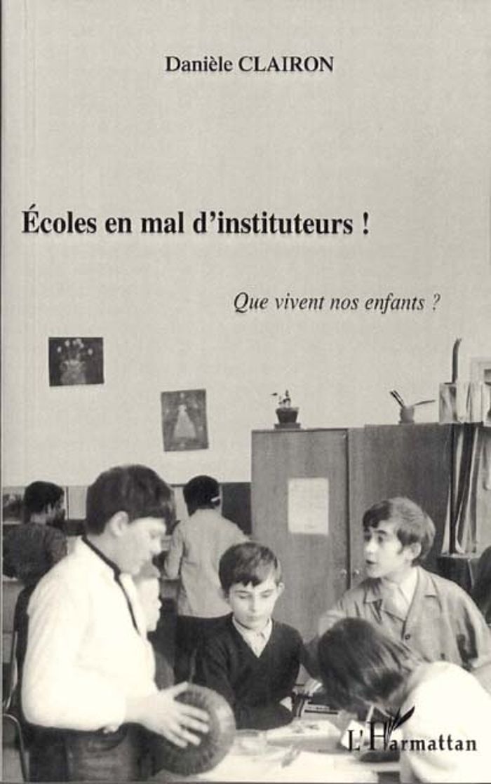 Couverture du livre « ECOLES EN MAL D'INSTITUTEURS ! QUE VIVENT NOS ENFANTS ? » de Daniele Clairon, librairie Les Contes Infusés à Corte