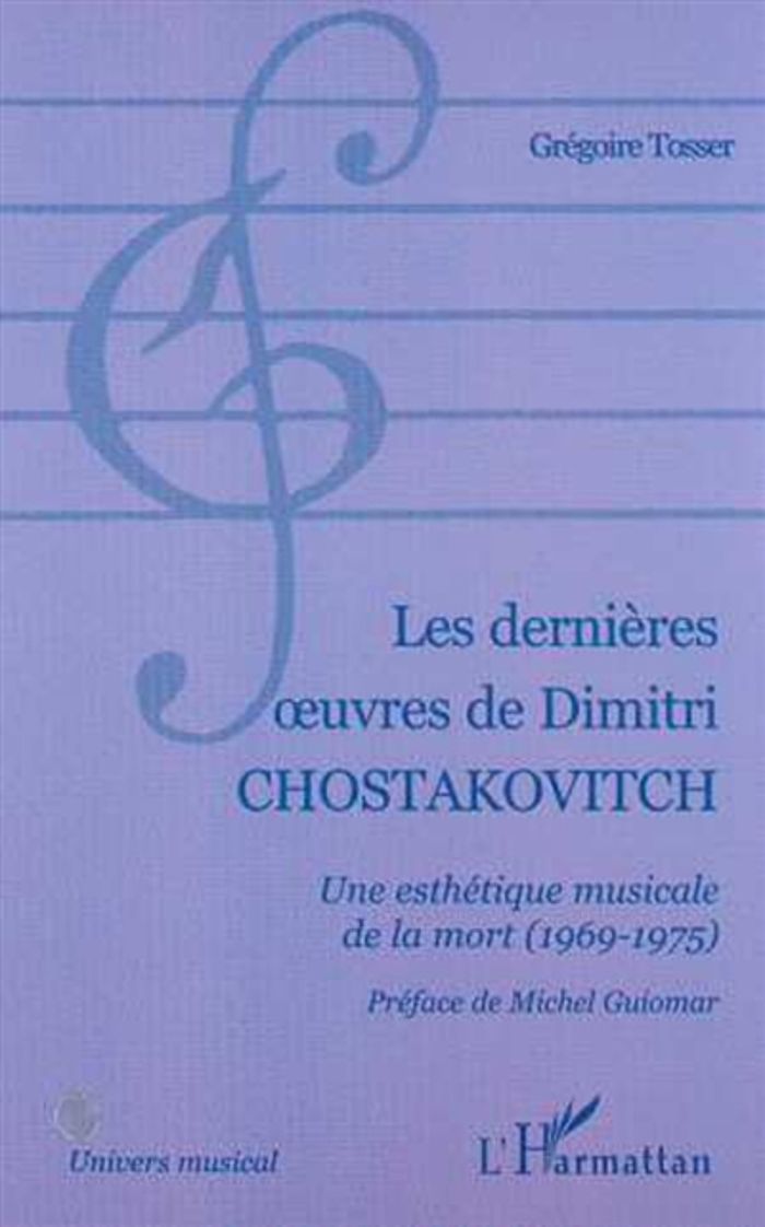 Couverture du livre « LES DERNIERES  UVRES DE DIMITRI CHOSTAKOVITCH - UNE ESTHETIQUE MUSICALE DE LA MORT (1969-1975) » de Gregoire Tosser, librairie Les Contes Infusés à Corte