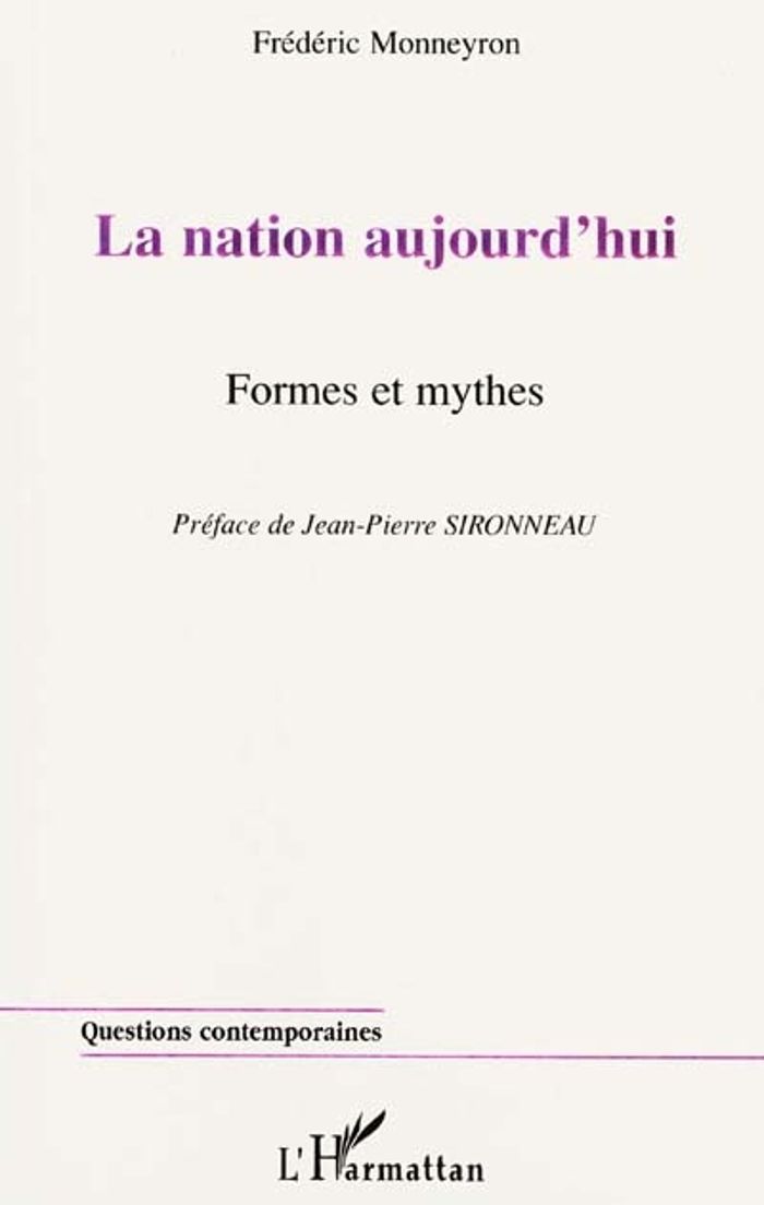 Couverture du livre « LA NATION AUJOURD'HUI - FORMES ET MYTHES » de Frederic Monneyron, librairie Les Contes Infusés à Corte