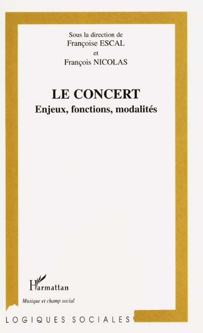 Couverture du livre « LE CONCERT - ENJEUX, FONCTIONS, MODALITES » de Francoise Escal, librairie Les Contes Infusés à Corte