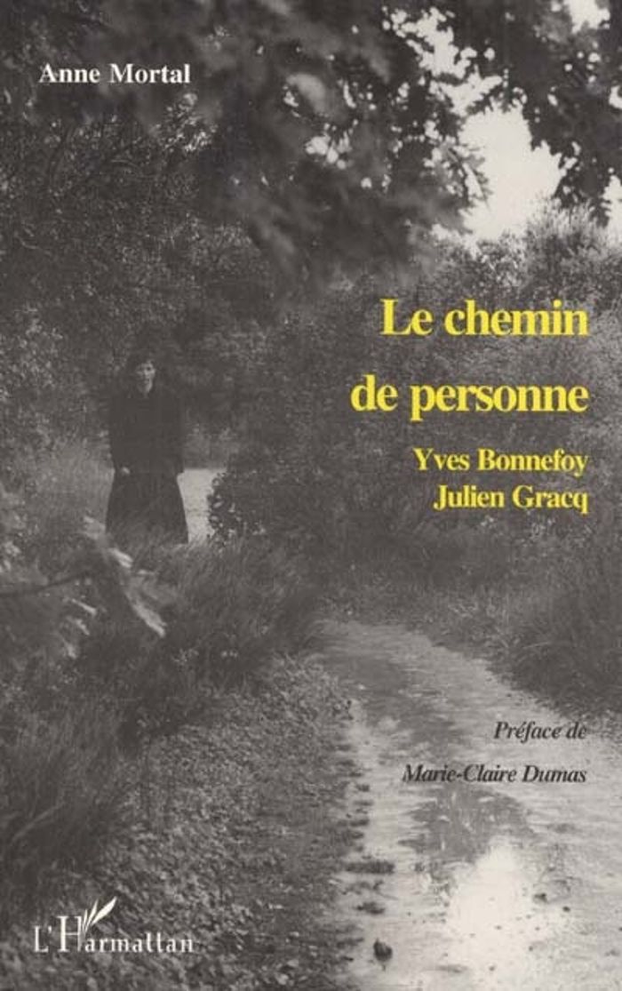 Couverture du livre « LE CHEMIN DE PERSONNE - YVES BONNEFOY, JULIEN GRACQ » de Anne Mortal, librairie Les Contes Infusés à Corte