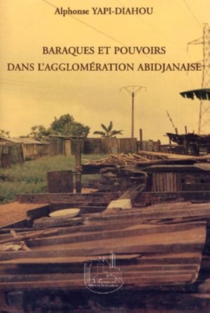 Couverture du livre « BARAQUES ET POUVOIRS DANS L'AGGLOMERATION ABIDJANAISE » de Alphonse Yapi-Diahou, librairie Les Contes Infusés à Corte
