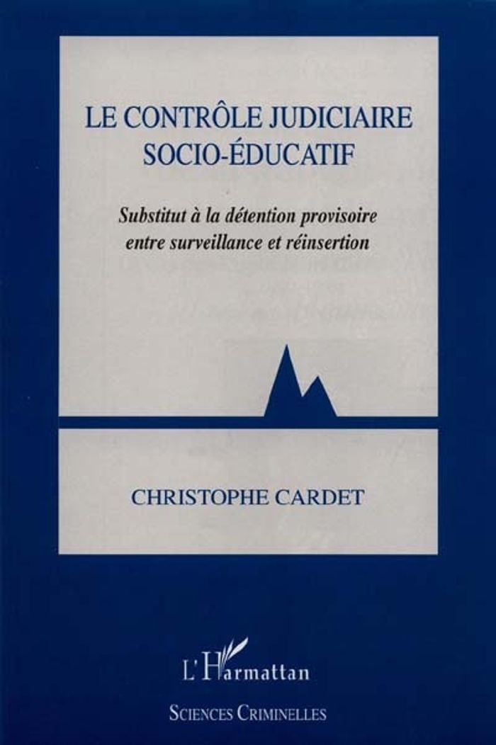 Couverture du livre « LE CONTROLE JUDICIAIRE SOCIO-EDUCATIF - SUBSTITUT A LA DETENTION PROVISOIRE ENTRE SURVEILLANCE ET RE » de Christophe Cardet, librairie Les Contes Infusés à Corte