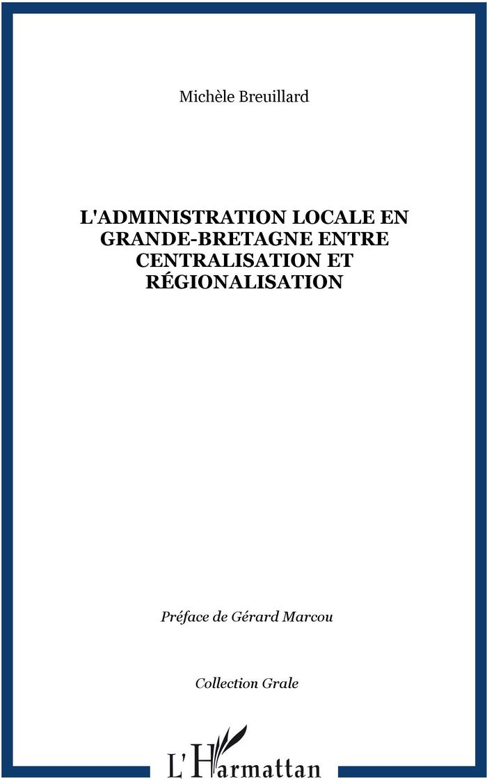 Couverture du livre « L'ADMINISTRATION LOCALE EN GRANDE-BRETAGNE ENTRE CENTRALISATION ET REGIONALISATION » de Michele Breuillard, librairie Les Contes Infusés à Corte