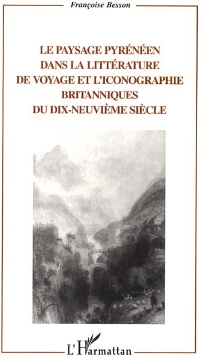 Couverture du livre « LE PAYSAGE PYRENEEN DANS LA LITTERATURE DE VOYAGE ET L'ICONOGRAPHIE - BRITANNIQUES DU DIX-NEUVIEME S », librairie Les Contes Infusés à Corte