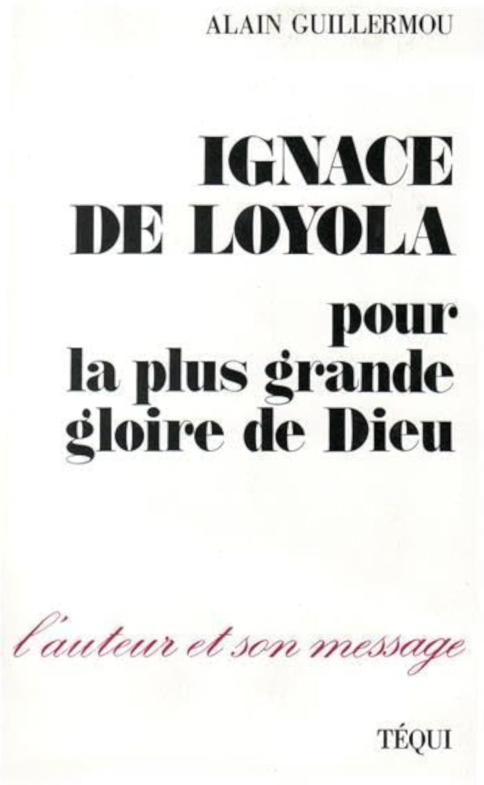 Couverture du livre « IGNACE DE LOYOLA - POUR LA PLUS GRANDE GLOIRE DE DIEU » de Alain Guillermou, librairie Les Contes Infusés à Corte