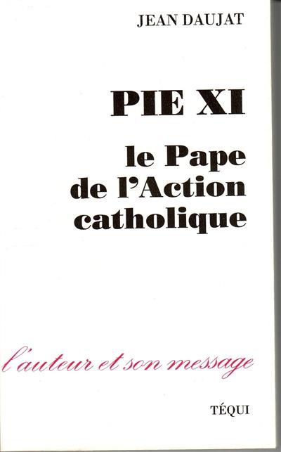 Couverture du livre « PIE XI PAPE ACTION CATHOLIQUE », librairie Les Contes Infusés à Corte