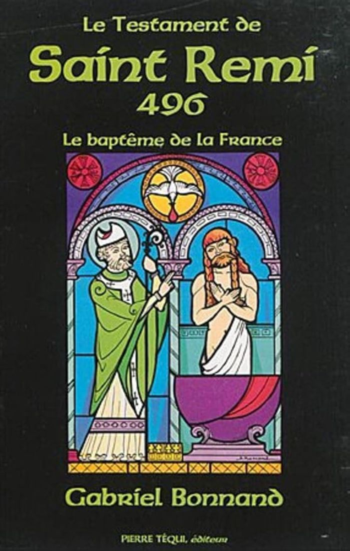 Couverture du livre « LE TESTAMENT DE SAINT REMI 496 - LE BAPTEME DE LA FRANCE » de Xxx, librairie Les Contes Infusés à Corte