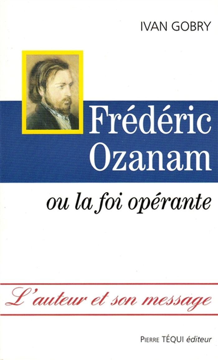Couverture du livre « FREDERIC OZANAM, OU LA FOI OPERANTE » de Xxx, librairie Les Contes Infusés à Corte