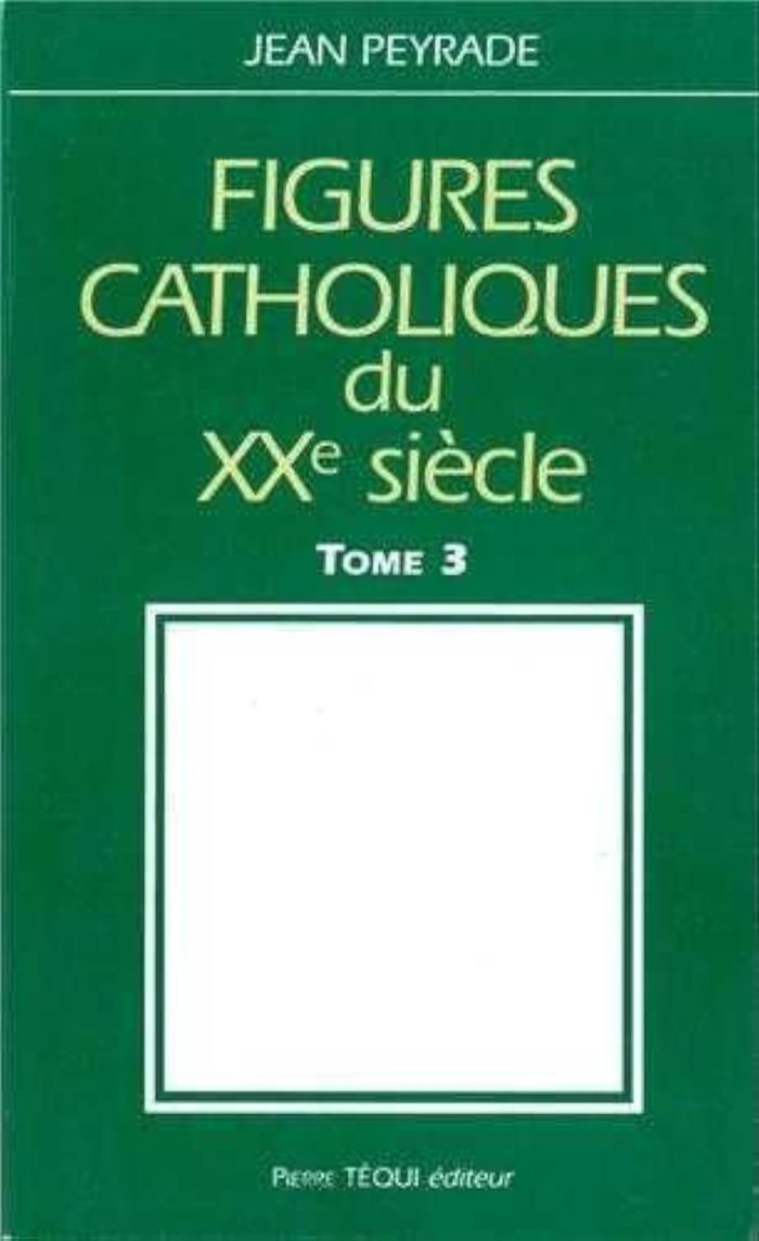 Couverture du livre « FIGURES CATHOLIQUES DU XXE SIECLE TOME 3 » de Jean Peyrade, librairie Les Contes Infusés à Corte