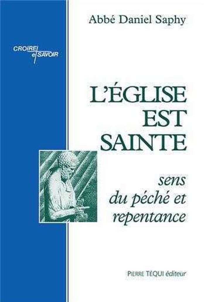 Couverture du livre « L'EGLISE EST SAINTE - SENS DU PECHE ET REPENTANCE » de Daniel Saphy, librairie Les Contes Infusés à Corte