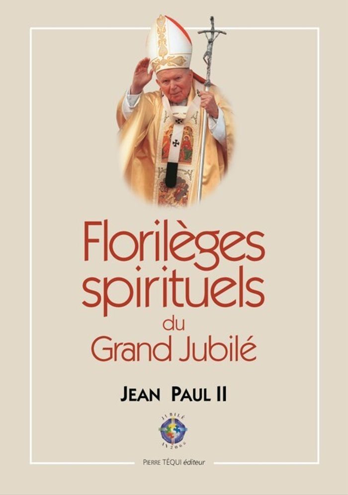 Couverture du livre « FLORILEGES SPIRITUELS DU GRAND JUBILE - 24 DECEMBRE 1999-6 JANVIER 2001 », librairie Les Contes Infusés à Corte