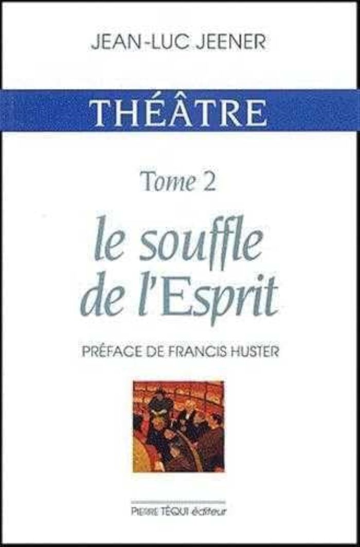 Couverture du livre « THEATRE - LE SOUFFLE DE L' ESPRIT » de Jean-Luc Jeener, librairie Les Contes Infusés à Corte