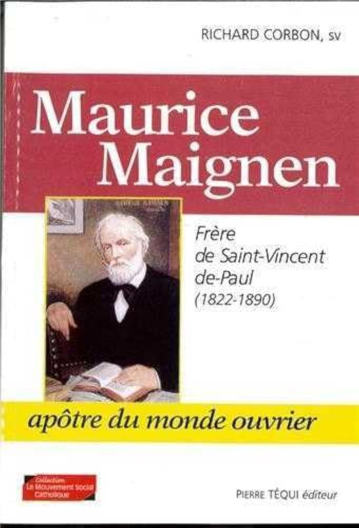 Couverture du livre « MAURICE MAIGNEN - FRERE DE SAINT-VINCENT-DE-PAUL (1822-1890), APOTRE DU MONDE OUVRIER » de Richard Corbon, librairie Les Contes Infusés à Corte