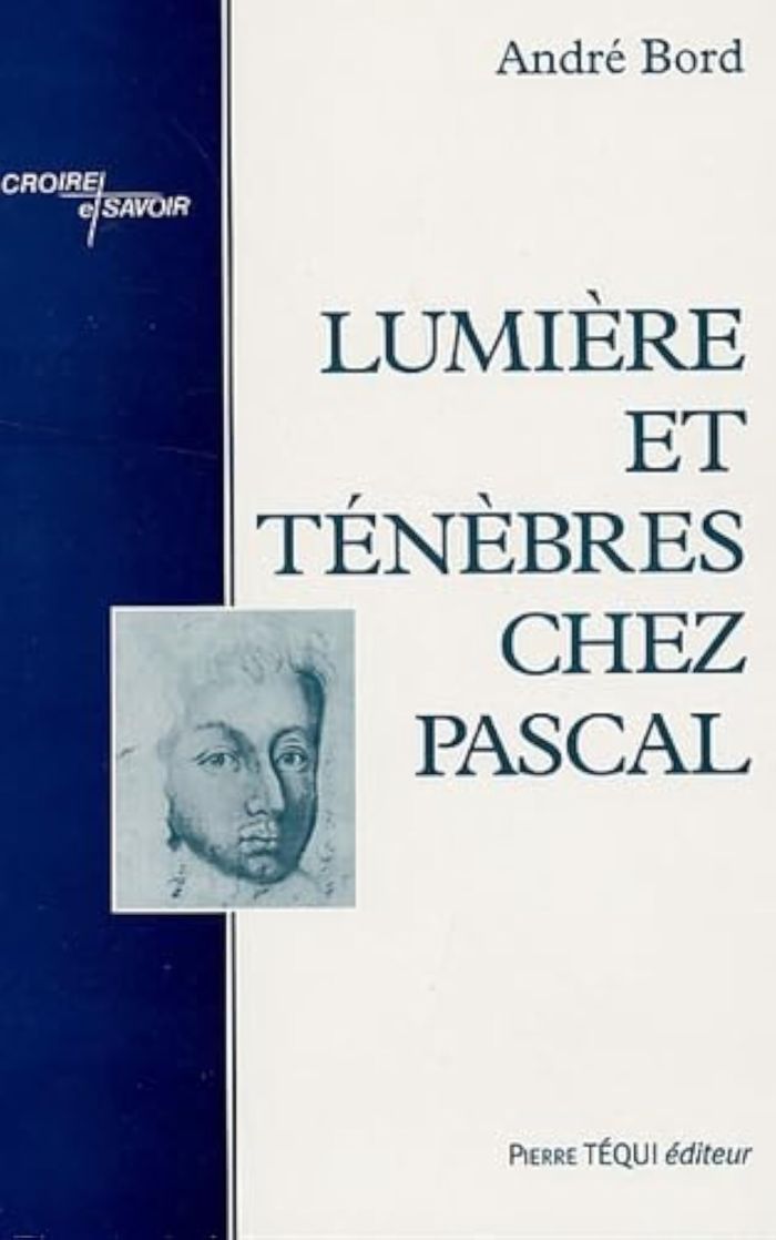 Couverture du livre « LUMIERE ET TENEBRES CHEZ PASCAL » de Andre Bord, librairie Les Contes Infusés à Corte