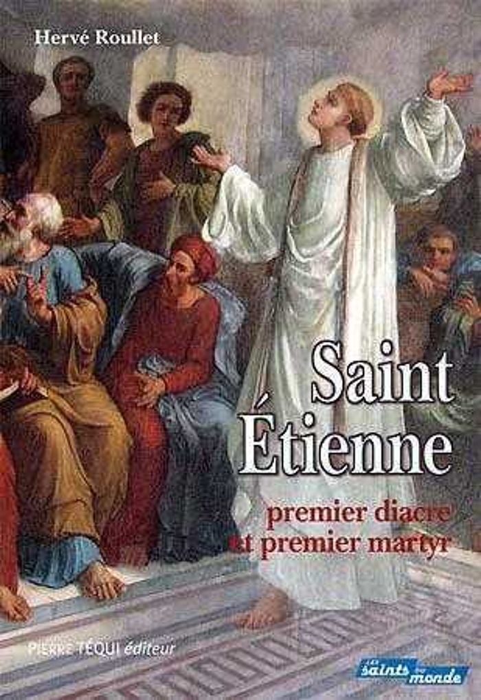 Couverture du livre « SAINT ETIENNE, PREMIER DIACRE ET PREMIER MARTYR » de Herve Roullet, librairie Les Contes Infusés à Corte