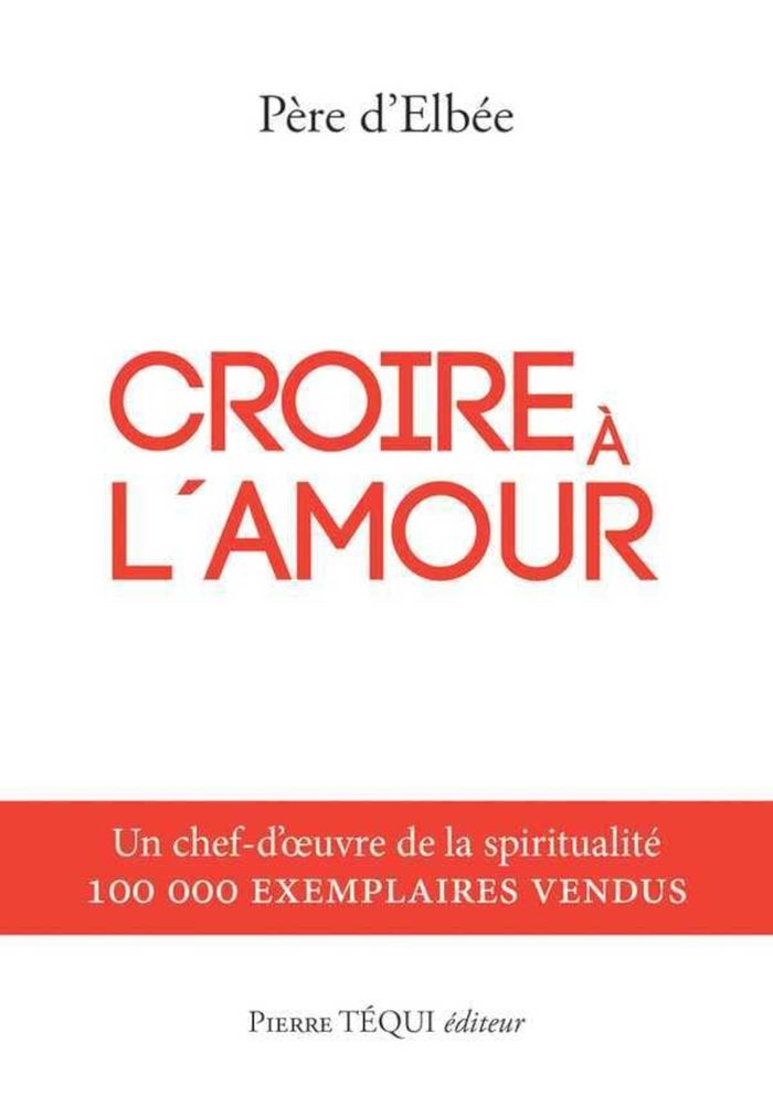 Couverture du livre « CROIRE A L'AMOUR - RETRAITE DE VIE INTERIEURE » de Michel D'Elbee, librairie Les Contes Infusés à Corte