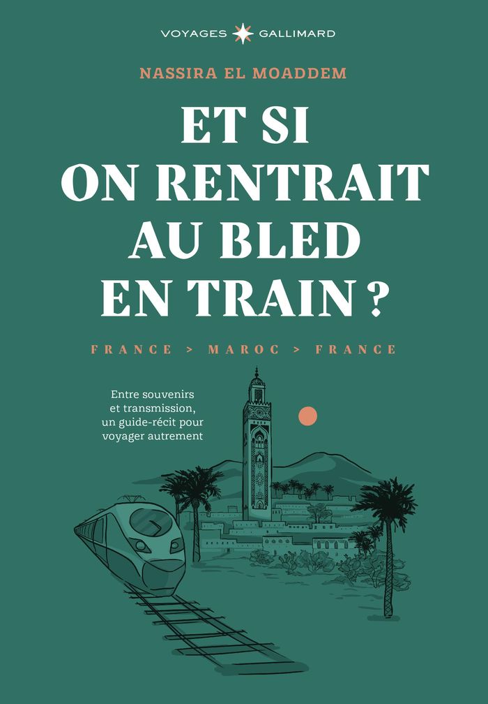 Couverture du livre « Et si on rentrait au bled en train ? : France, Maroc, France » de Nassira El Moaddem, librairie Les Contes Infusés à Corte