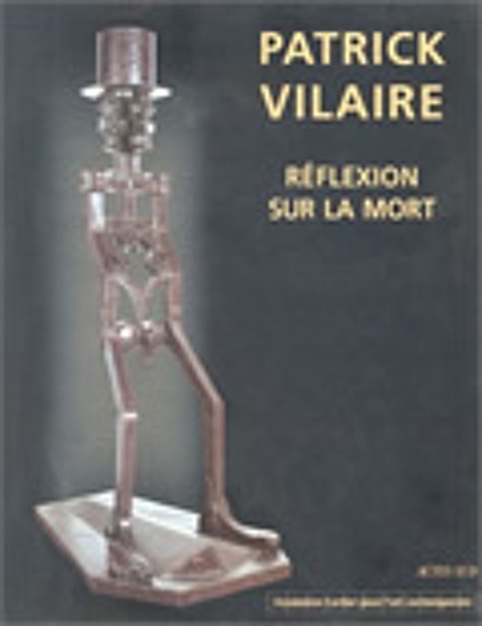 Couverture du livre « PATRICK VILAIRE, REFLEXION SUR LA MORT - SCULPTURES », librairie Les Contes Infusés à Corte