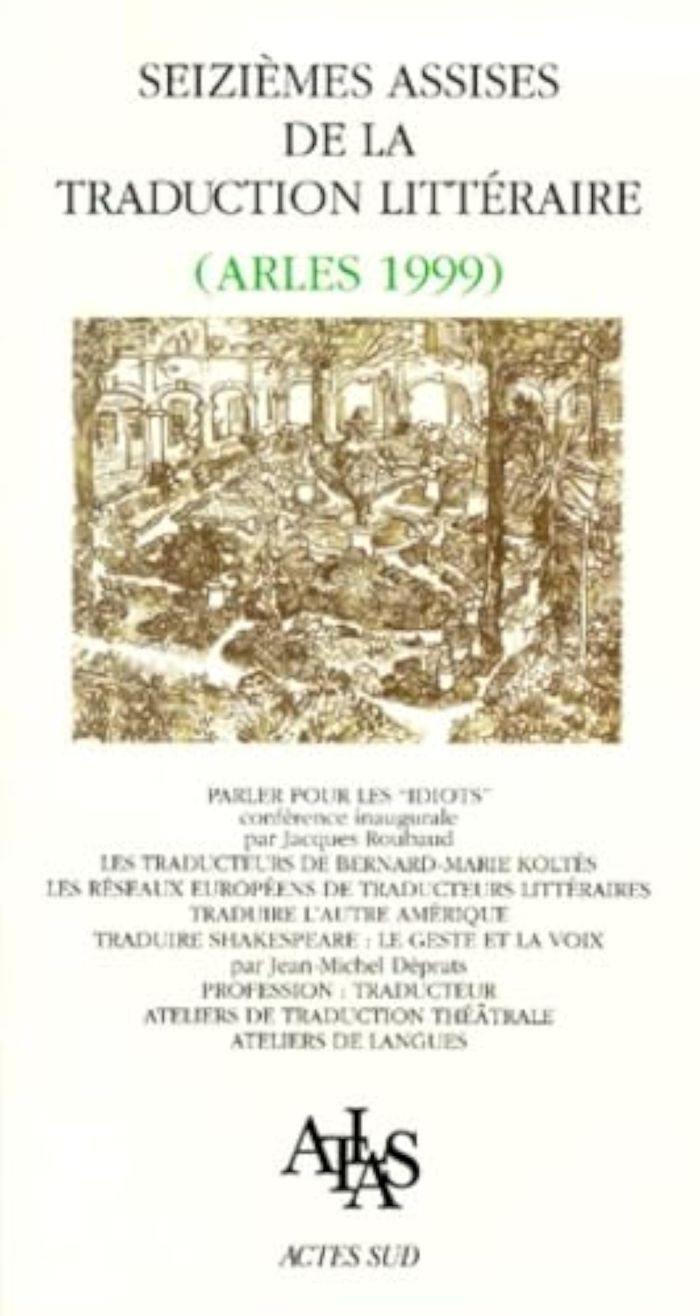 Couverture du livre « SEIZIEMES ASSISES DE LA TRADUCTION LITTERAIRE (ARLES 1999) » de Collectif, librairie Les Contes Infusés à Corte