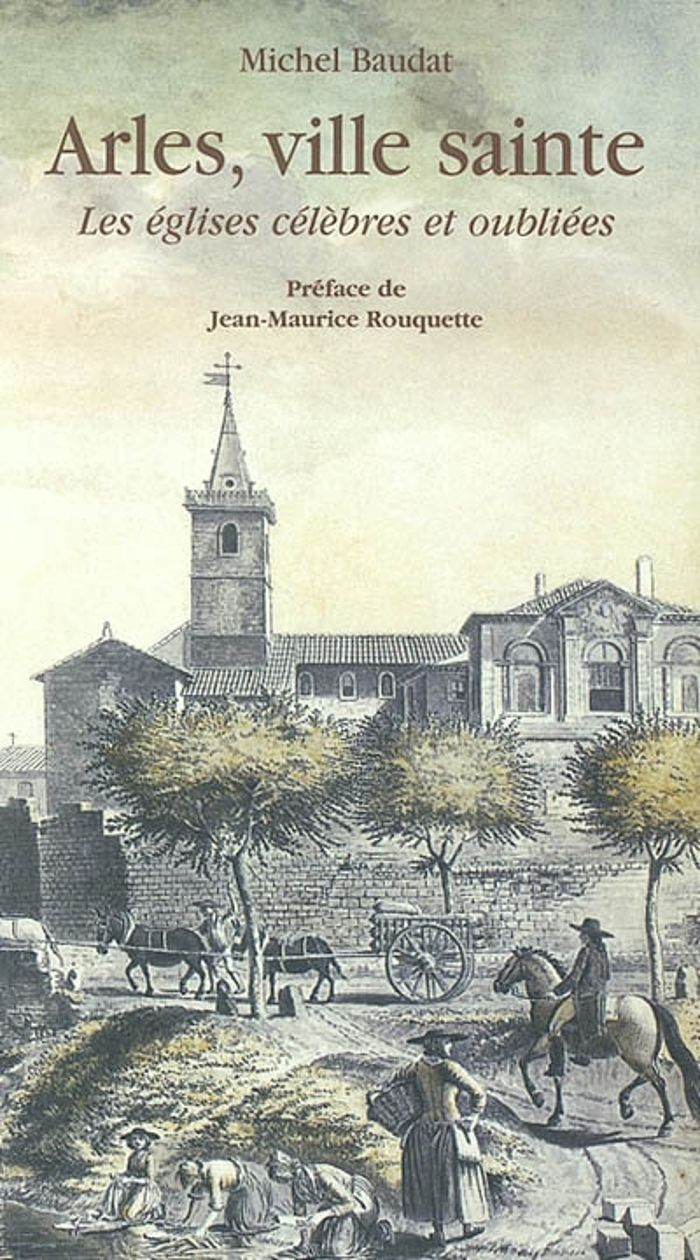 Couverture du livre « ARLES, VILLE SAINTE - LES EGLISES CELEBRES ET OUBLIEES » de Collectif/baudat, librairie Les Contes Infusés à Corte