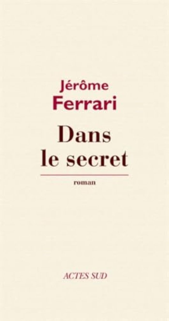 Couverture du livre « Dans le secret : roman » de Jérôme Ferrari, librairie Les Contes Infusés à Corte