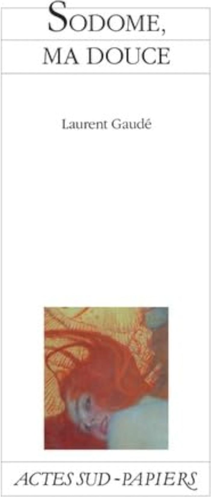 Couverture du livre « Sodome, ma douce » de Laurent Gaudé, librairie Les Contes Infusés à Corte