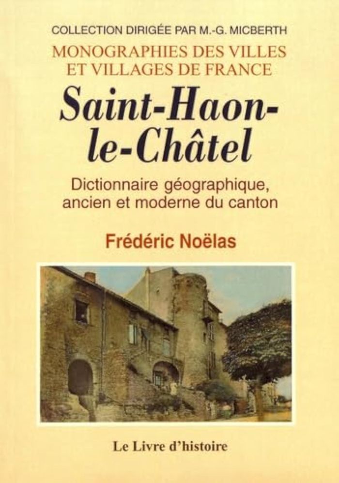 Couverture du livre « SAINT-HAON-LE-CHATEL - DICTIONNAIRE GEOGRAPHIQUE, ANCIEN ET MODERNE DU CANTON » de Noelas Frederic, librairie Les Contes Infusés à Corte