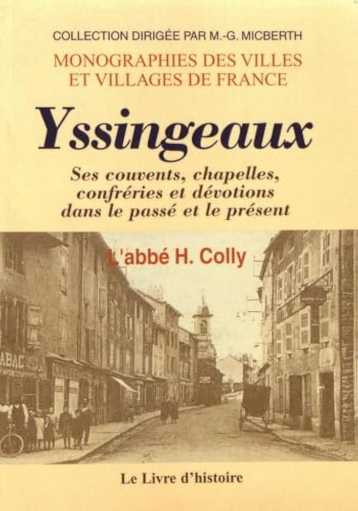 Couverture du livre « YSSINGEAUX - SES COUVENTS, CHAPELLES, CONFRERIES ET DEVOTIONS DANS LE PASSE ET LE PRESENT... » de Hippolyte Colly, librairie Les Contes Infusés à Corte