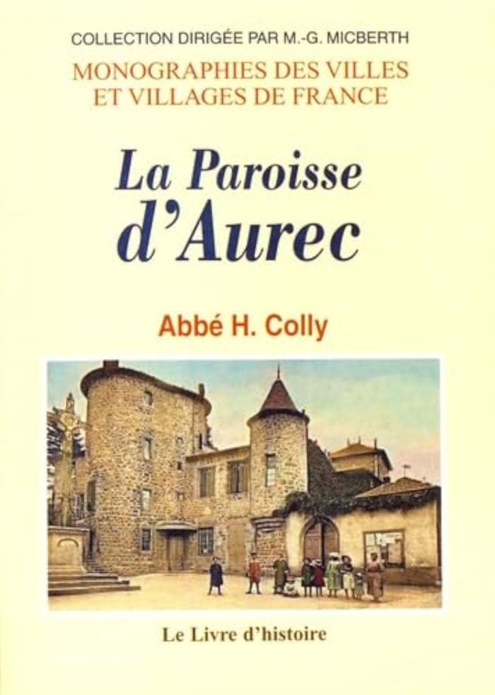 Couverture du livre « AUREC (MONOGRAPHIE ILLUSTREE DE LA PAROISSE D') » de L'Abbe H. Colly, librairie Les Contes Infusés à Corte