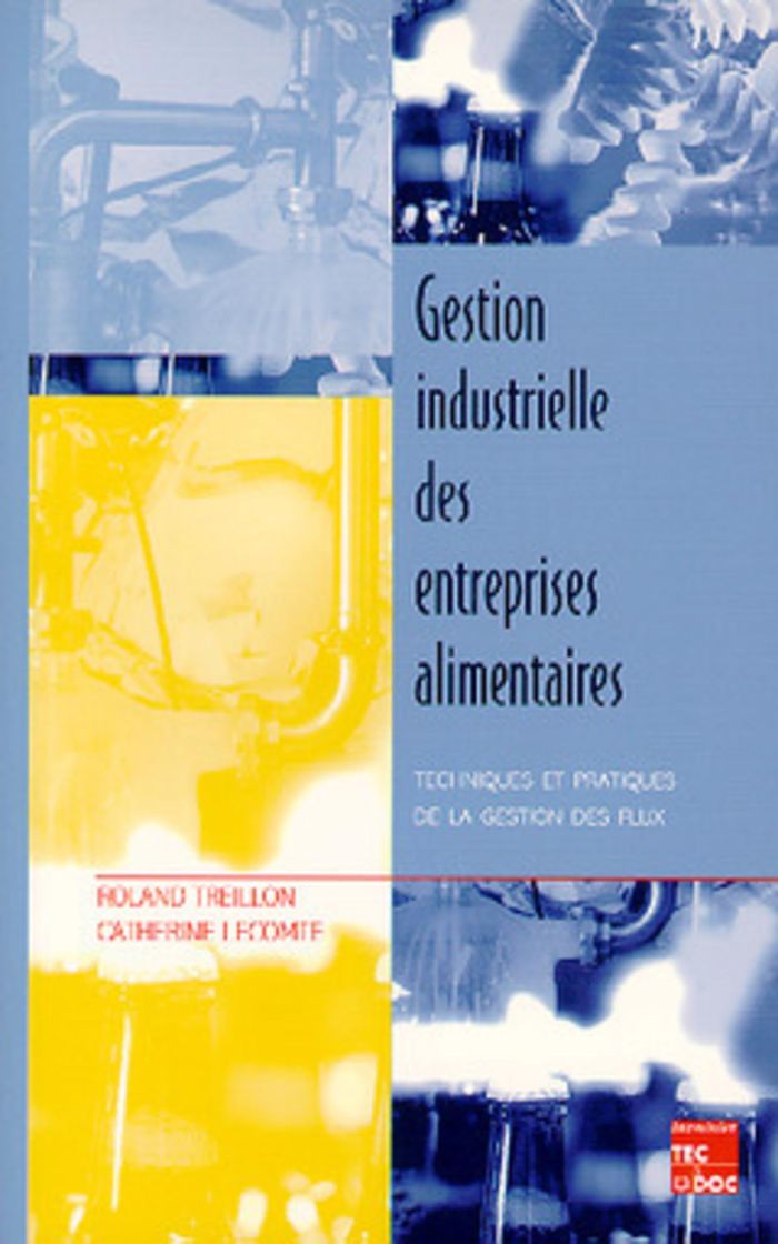 Couverture du livre « GESTION INDUSTRIELLE DES ENTREPRISES ALIMENTAIRES : TECHNIQUES ET PRATIQUES DE LA GESTION DES FLUX » de Lecomte/treillon, librairie Les Contes Infusés à Corte