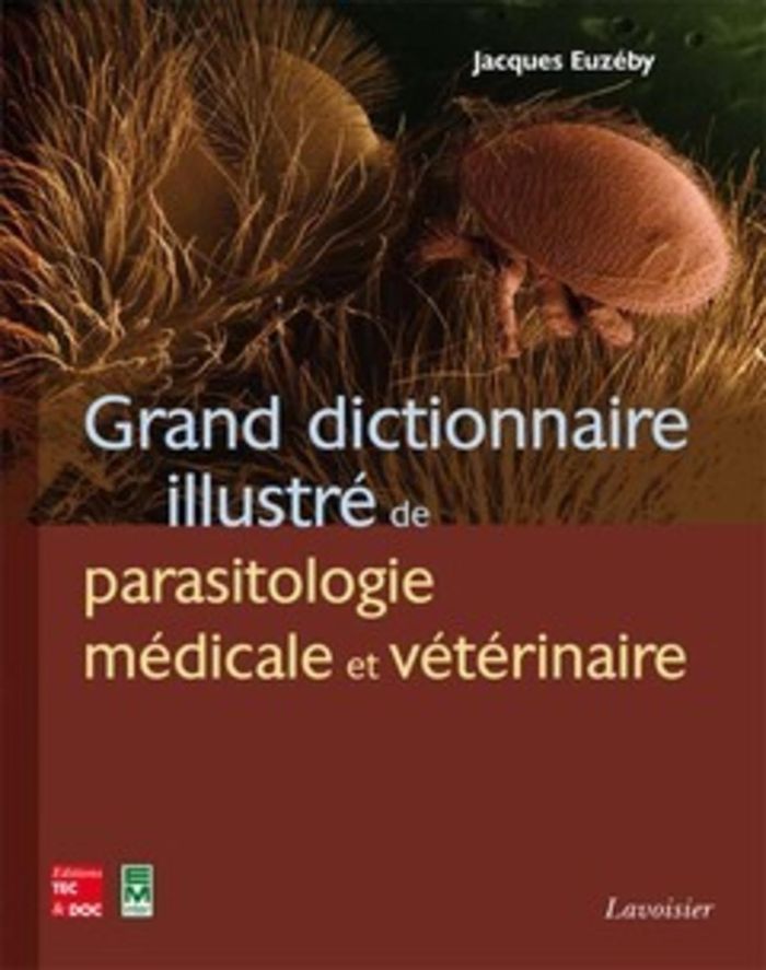 Couverture du livre « GRAND DICTIONNAIRE ILLUSTRE DE PARASITOLOGIE MEDICALE ET VETERINAIRE » de Jacques Euzeby, librairie Les Contes Infusés à Corte