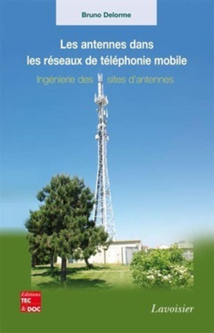 Couverture du livre « LES ANTENNES DANS LES RESEAUX DE TELEPHONIE MOBILE - INGENIERIE DES SITES D'ANTENNES » de Bruno Delorme, librairie Les Contes Infusés à Corte