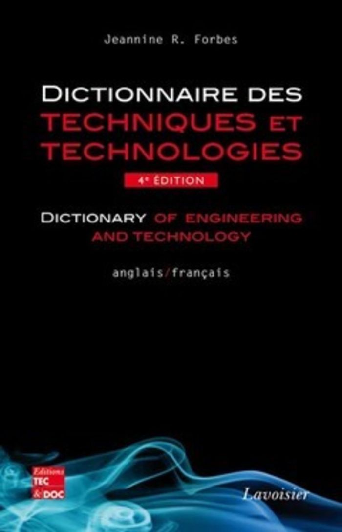 Couverture du livre « DICTIONNAIRE DES TECHNIQUES ET TECHNOLOGIES / DICTIONARY OF ENGINEERING AND TECHNOLOGY (ANGLAIS-FRAN » de Forbes Jeannine R., librairie Les Contes Infusés à Corte