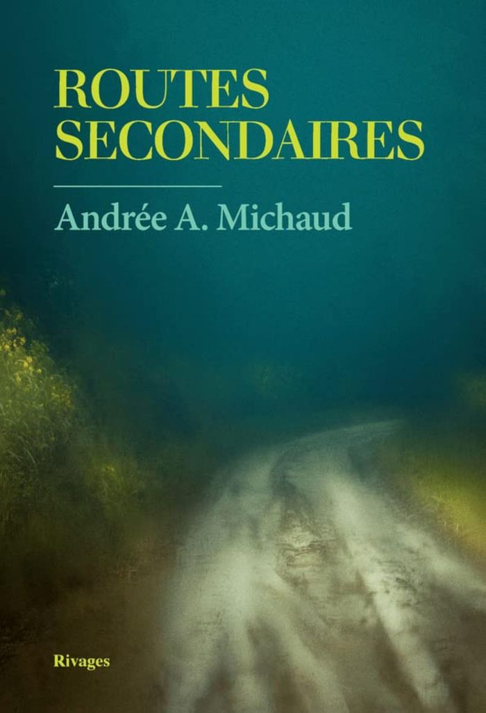 Couverture du livre « Routes secondaires » de Andrée A. Michaud, librairie Les Contes Infusés à Corte