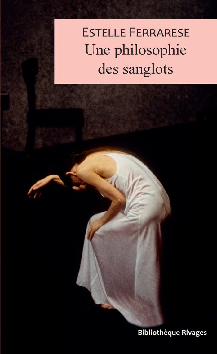 Couverture du livre « Une philosophie des sanglots » de Estelle Ferrarese, librairie Les Contes Infusés à Corte