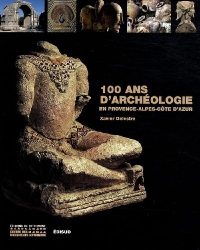 Couverture du livre « 100 ANS D ARCHEOLOGIE EN PROVENCE ALPES COTE D AZUR » de Xavier Delestre, librairie Les Contes Infusés à Corte