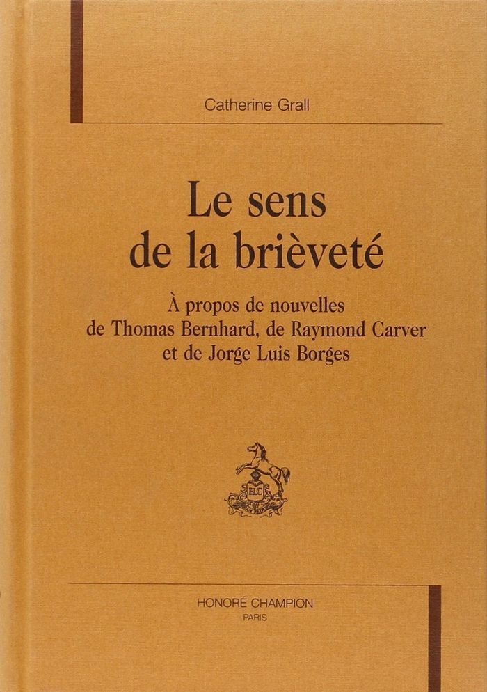 Couverture du livre « LE SENS DE LA BRIEVETE - A PROPOS DE NOUVELLES DE THOMAS BERNHARD, DE RAYMOND CARVER ET DE JORGE LUI » de Catherine Grall, librairie Les Contes Infusés à Corte