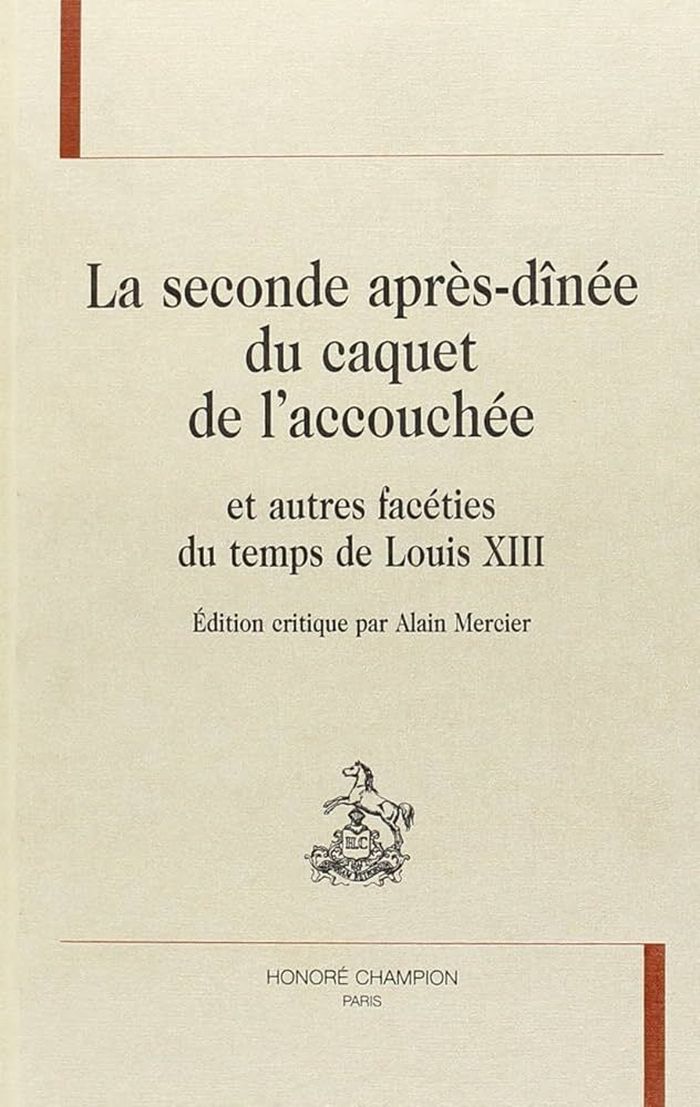 Couverture du livre « LA SECONDE APRES-DINEE DU CAQUET DE L'ACCOUCHEE - ET AUTRES FACETIES DU TEMPS DE LOUIS XIII » de Alain Mercier, librairie Les Contes Infusés à Corte