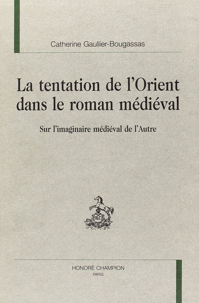 Couverture du livre « LA TENTATION DE L'ORIENT DANS LE ROMAN MEDIEVAL - SUR L'IMAGINAIRE MEDIEVAL DE L'AUTRE » de C Gaullier-Bougassas, librairie Les Contes Infusés à Corte
