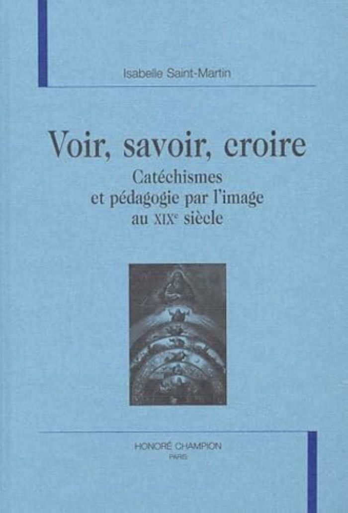 Couverture du livre « VOIR, SAVOIR, CROIRE - CATECHISMES ET PEDAGOGIE PAR L'IMAGE AU XIXE SIECLE » de I. Saint-Martin, librairie Les Contes Infusés à Corte